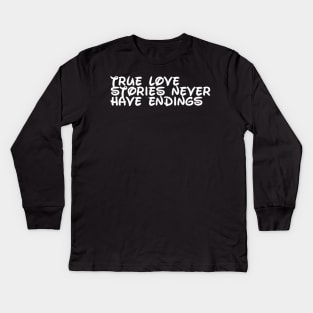 True love stories never have endings Kids Long Sleeve T-Shirt